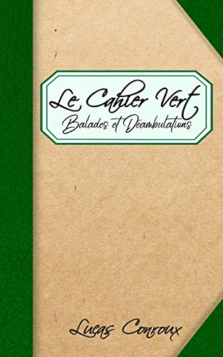 Le Cahier Vert: Balades et D??ambulations (French Edition)