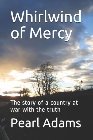 Whirlwind Of Mercy: The Story Of A Country At War With The Truth - 9781089382768