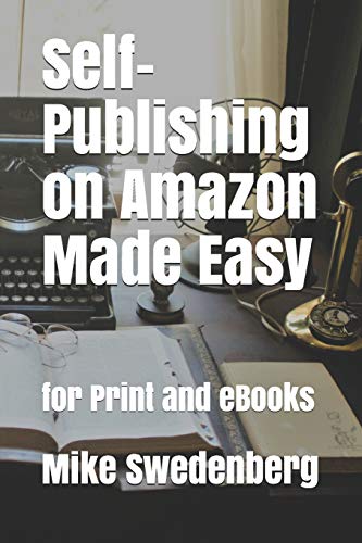 Self-Publishing On Amazon Made Easy: For Print And Ebooks (Get Published)