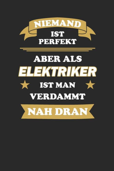 Niemand Ist Perfekt, Aber Als Elektriker Ist Man Verdammt Nah Dran: Zeiterfassung F?r 52 Wochen Bzw. 1 Jahr Zur Erfassung Der Arbeitszeit | ... X 22,86 Cm (Ca. Din A5) (German Edition)