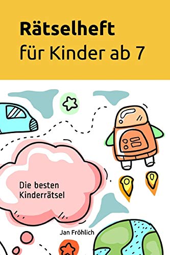 Rätselheft Für Kinder Ab 7: Die Besten Kinderrätsel (Rätselbücher Für Kinder) (German Edition)