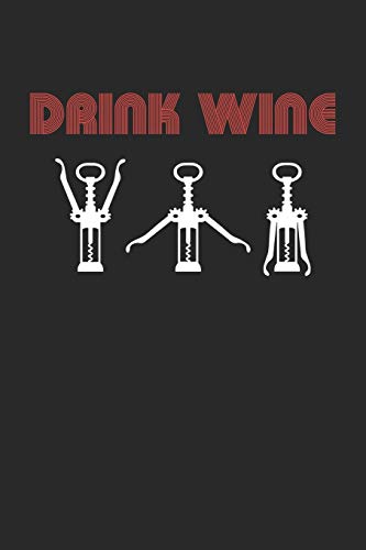 Wein Tasting Buch: Dein Persönliches Verkostungsbuch Zum Selber Ausfüllen ? Für Über 100 Verschiedene Weine ? Handliches 6X9 Format ? Motiv: Drink Wine (German Edition)