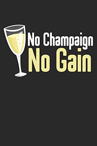 Wein Tasting Buch: Dein Persönliches Verkostungsbuch Zum Selber Ausfüllen ? Für Über 100 Verschiedene Weine ? Handliches 6X9 Format ? Motiv: No Champaign No Gain (German Edition)