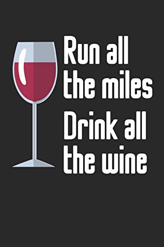 Wein Tasting Buch: Dein Persönliches Verkostungsbuch Zum Selber Ausfüllen ? Für Über 100 Verschiedene Weine ? Handliches 6X9 Format ? Motiv: Run All The Miles Drink All The Wine 2 (German Edition)
