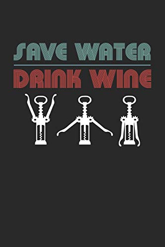 Wein Tasting Buch: Dein Persönliches Verkostungsbuch Zum Selber Ausfüllen ? Für Über 100 Verschiedene Weine ? Handliches 6X9 Format ? Motiv: Save Water Drink Wine (German Edition)
