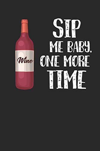 Wein Tasting Buch: Dein Persönliches Verkostungsbuch Zum Selber Ausfüllen ? Für Über 100 Verschiedene Weine ? Handliches 6X9 Format ? Motiv: Sip Me Baby 2 (German Edition)