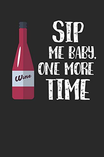 Wein Tasting Buch: Dein Persönliches Verkostungsbuch Zum Selber Ausfüllen ? Für Über 100 Verschiedene Weine ? Handliches 6X9 Format ? Motiv: Sip Me Baby 4 (German Edition)