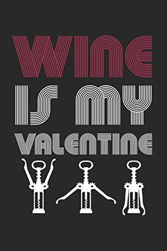 Wein Tasting Buch: Dein Persönliches Verkostungsbuch Zum Selber Ausfüllen ? Für Über 100 Verschiedene Weine ? Handliches 6X9 Format ? Motiv: Wine Is My Valentine 5 (German Edition)
