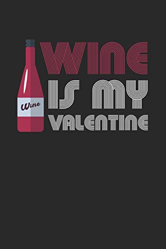 Wein Tasting Buch: Dein Persönliches Verkostungsbuch Zum Selber Ausfüllen ? Für Über 100 Verschiedene Weine ? Handliches 6X9 Format ? Motiv: Wine Is My Valentine 6 (German Edition)