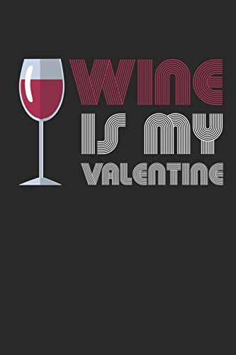 Wein Tasting Buch: Dein Persönliches Verkostungsbuch Zum Selber Ausfüllen ? Für Über 100 Verschiedene Weine ? Handliches 6X9 Format ? Motiv: Wine Is My Valentine (German Edition)