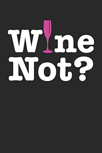 Wein Tasting Buch: Dein Persönliches Verkostungsbuch Zum Selber Ausfüllen ? Für Über 100 Verschiedene Weine ? Handliches 6X9 Format ? Motiv: Wine Not (German Edition)