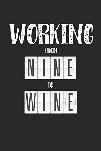 Wein Tasting Buch: Dein Persönliches Verkostungsbuch Zum Selber Ausfüllen ? Für Über 100 Verschiedene Weine ? Handliches 6X9 Format ? Motiv: Working From Nine To Wine (German Edition)