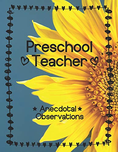 Preschool Teacher: Anecdotal Observations: Write Over 450 Anecdotes In One Book (Sunflower Cover)