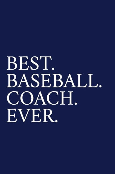 Best. Baseball. Coach. Ever.: A Thank You Gift For Baseball Coach | Volunteer Baseball Coach Gifts | Baseball Coach Appreciation | Blue