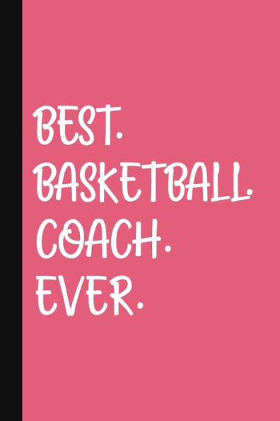 Best. Basketball. Coach. Ever.: A Thank You Gift For Basketball Coach | Volunteer Basketball Coach Gifts | Basketball Coach Appreciation | Pink