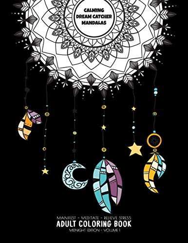 Calming Dream Catcher Mandalas - Manifest - Meditate - Relieve Stress Adult Coloring Book - Midnight Edition - Volume 1: Tribal Mandalas In Beautiful ... Catcher Mandala Coloring Book Collection)