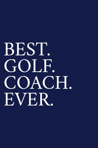 Best. Golf. Coach. Ever.: A Thank You Gift For Golf Instrutor | Volunteer Golf Coach Gifts | Golf Coach Appreciation | Blue