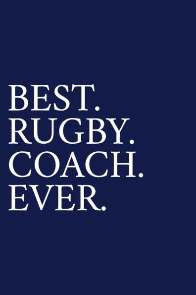 Best. Rugby. Coach. Ever.: A Thank You Gift For Rugby Coach | Volunteer Rugby Coach Gifts | Rugby Coach Appreciation | Blue