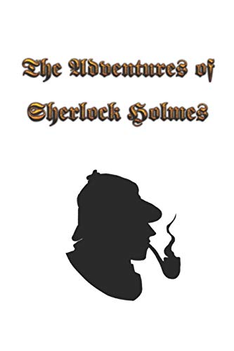 The Adventures Of Sherlock Holmes: The Adventures Of Sherlock Holmes, A Collection Of 12 Sherlock Holmes Tales, Previously Published In The Strand ... Sir Arthur Conan Doyle And Published In 1892.