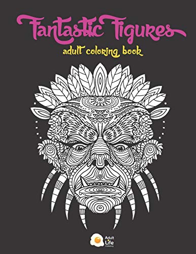 Fantastic Figures Adult Coloring Book: A Book Full Of Fantasy Characters To Color And Relax Through Art Therapy