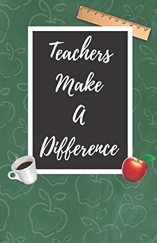 Teachers Make A Difference: A Cute Chalkboard Themed School Note Book For Teachers