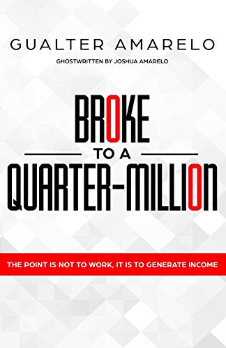 Broke To A Quarter Million: The Point Is Not To Work, It’S To Generate Income
