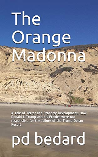 The Orange Madonna: A Tale of Terror and Property Development: How Donald J. Trump and his Proxies were not responsible for the failure of the Trump Ocean Resort