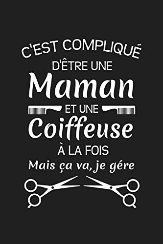 C'Est Compliqu? D'?tre Une Maman Et Une Coiffeuse ? La Fois Mais ?a Va Je G?re: Cadeau Original Pour Votre Coiffeuse (French Edition)