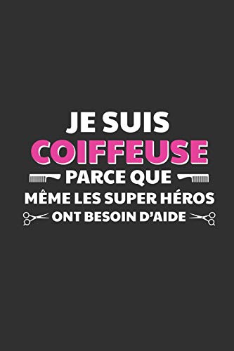 Je Suis Coiffeuse Parce Que M?me Les Super H?ros Ont Besoin D'Aide: Cadeau Original Pour Votre Coiffeuse (French Edition) - 9781089778158