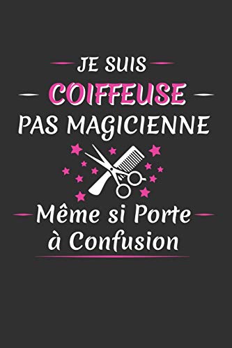 Je Suis Coiffeuse Pas Magicienne M?me Si Porte ? Confusion: Carnet Lign? (French Edition)