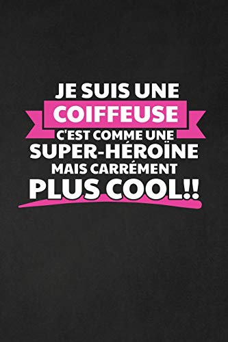 Je Suis Une Coiffeuse C'Est Comme Une Super-H?ro?ne Mais Carr?ment Plus Cool: Cadeau Original Pour Votre Coiffeuse (French Edition)
