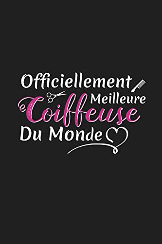 Officiellement Meilleure Coiffeuse Du Monde: Cadeau Original Pour Votre Coiffeuse (French Edition)