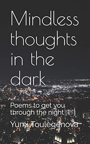 Mindless Thoughts In The Dark: Poems To Get You Through The Night