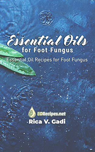 Essential Oils for Foot Fungus: Essential Oil Recipes for Foot Fungus