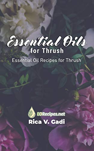 Essential Oils for Thrush: Essential Oil Recipes for Thrush