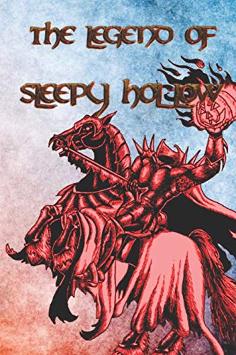 The Legend Of Sleepy Hollow: From The Listless Repose Of The Place, And The Peculiar Character Of Its Inhabitants, Who Are Descendants From The ... Has Long Been Known By Name Of Sleepy Hollow