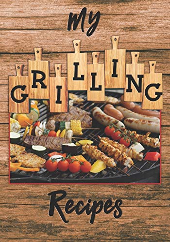 My Grilling Recipes: The Perfect Place To Write Down And Keep All Your Favorite Grill Recipes At Your Fingertips.