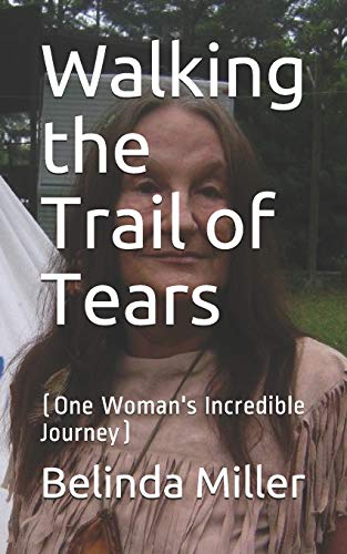 Walking The Trail Of Tears: (One Woman's Incredible Journey)