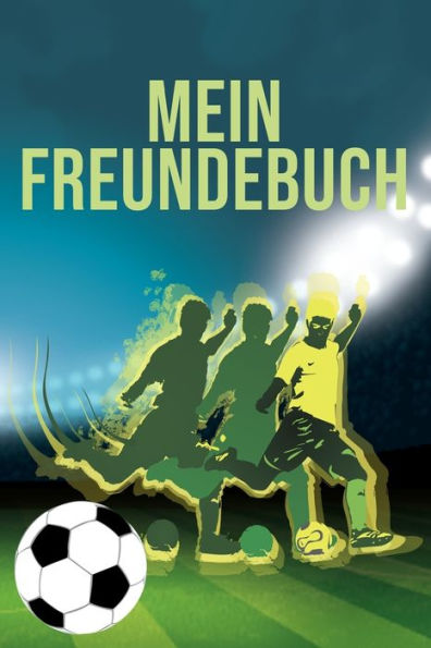 Mein Freundebuch: Tolles Freundschaftsbuch Für Fußballverrückte | 110 Seiten Zum Ausfüllen | Format 6X9 Zoll, Din A5 | Soft Cover Matt | (German Edition)