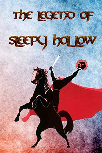 The Legend Of Sleepy Hollow: From The Listless Repose Of The Place, And The Peculiar Character Of Its Inhabitants, Who Are Descendants From The ... Has Long Been Known By Name Of Sleepy Hollow - 9781089867906