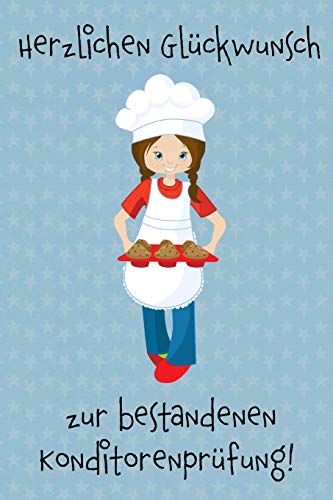 Herzlichen Gl?ckwunsch Zur Bestandenen Konditorenpr?fung!: Geschenkidee F?r M?dchen Und Frauen Zur Abschlusspr?fung Als Konditorin. (German Edition)