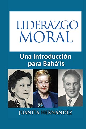 Liderazgo Moral: Una Introducción Para Bahá'Ís (Spanish Edition)