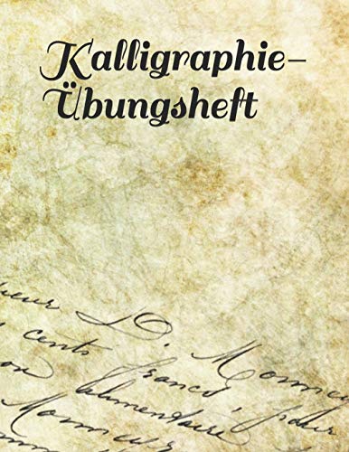 Kalligraphie-?£bungsheft: ?£bungsheft Mit Passendem Raster Zum ?£ben Der Sch??nen Alten Schriften Und Handlettering Und Kalligraphie (German Edition)