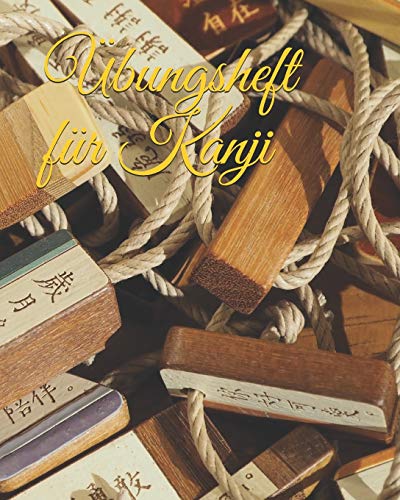 ?£bungsheft F??r Kanji: Kanji-?£bungsheft F??r Kanji-?£bungen Zum ?£ben Von Japanischen Und Chinesischen Schriftzeichen (German Edition)