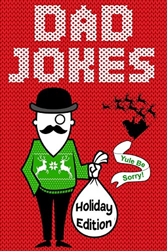 Dad Jokes Holiday Edition: Yule Be Sorry!