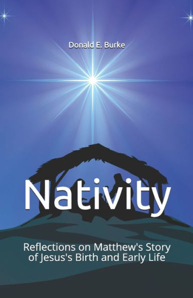 Nativity: Reflections On Matthew's Story Of Jesus's Birth And Early Life