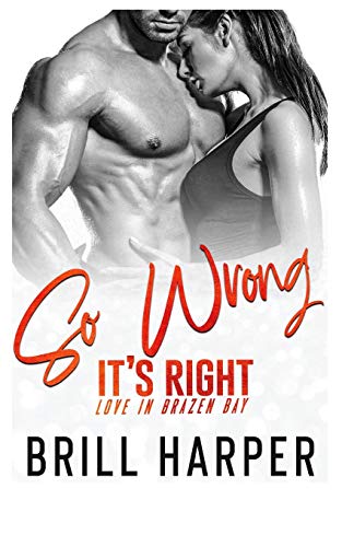 So Wrong It's Right (Love In Brazen Bay)