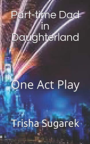 Part-Time Dad In Daughterland: One Act Play