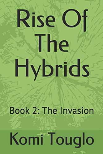 Rise Of The Hybrids: Book 2: The Invasion