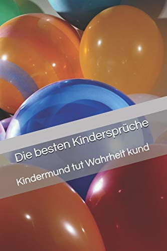 Die Besten Kinderspr?che: Kindermund Tut Wahrheit Kund (German Edition)